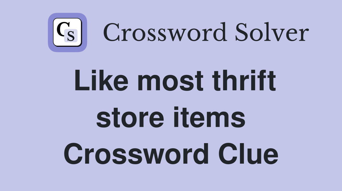 Like most thrift store items Crossword Clue