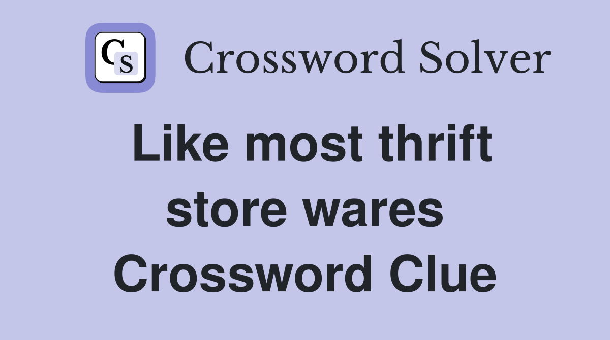 Like most thrift store wares Crossword Clue