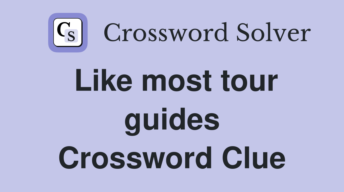 Like most tour guides Crossword Clue