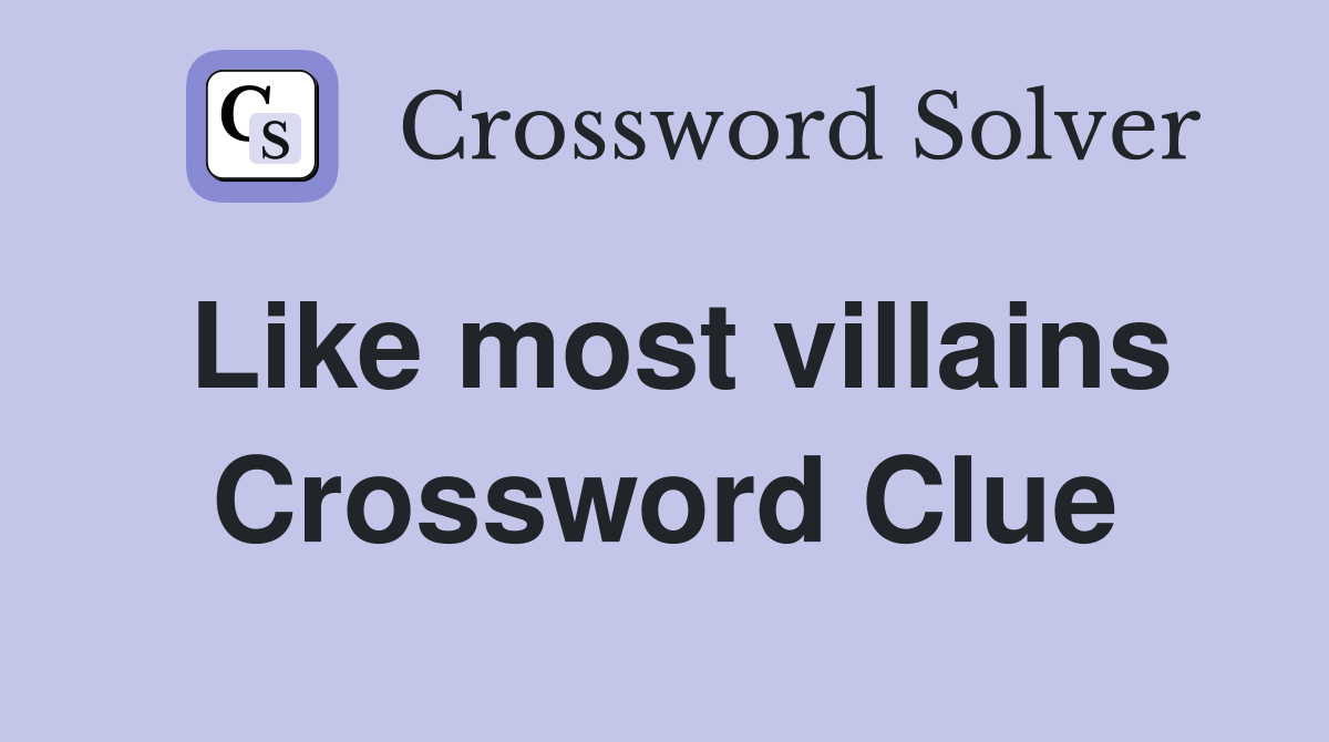 Like most villains Crossword Clue