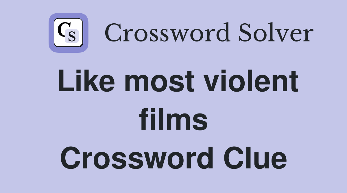 Like most violent films Crossword Clue