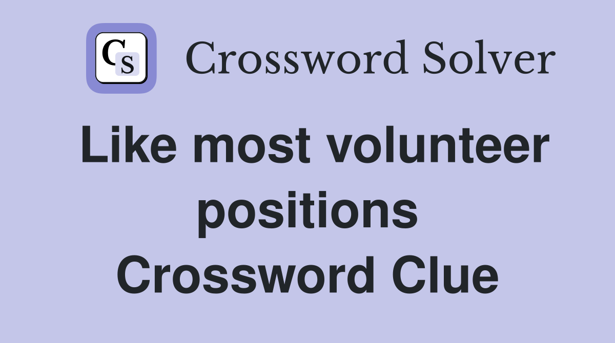 Like most volunteer positions Crossword Clue