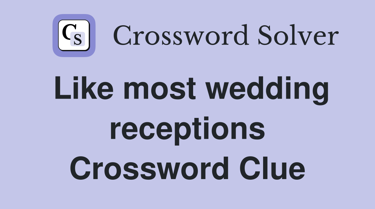 Like most wedding receptions Crossword Clue