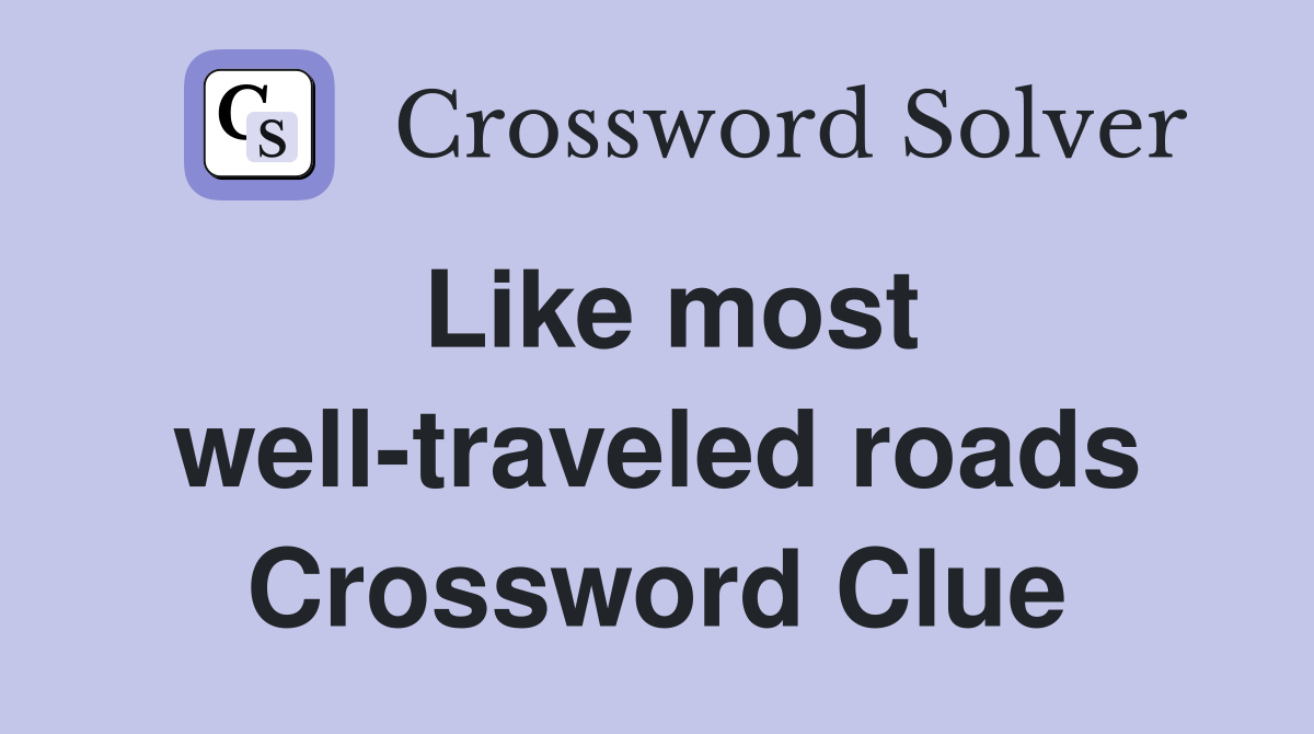 Like most well-traveled roads Crossword Clue