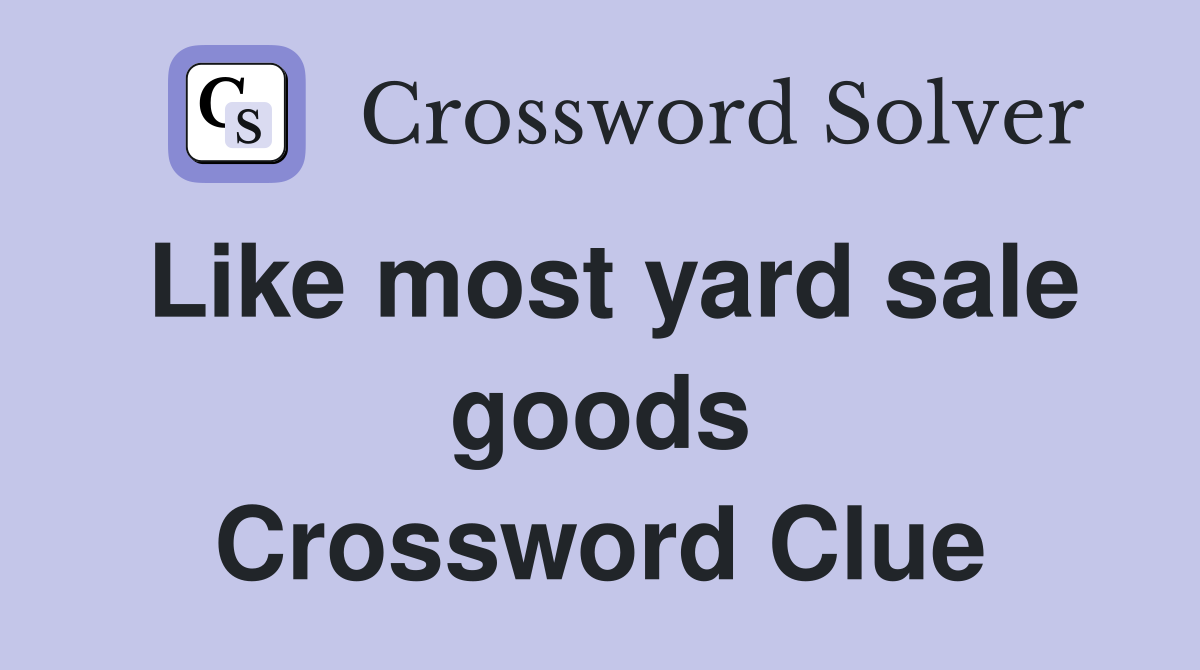 Like most yard sale goods Crossword Clue