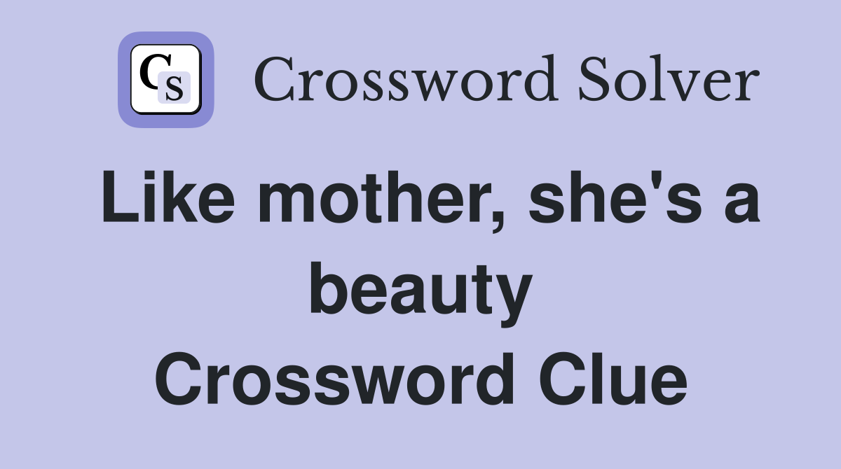 Like mother, she's a beauty Crossword Clue
