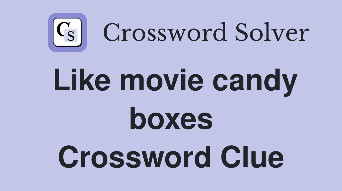 Like movie candy boxes Crossword Clue