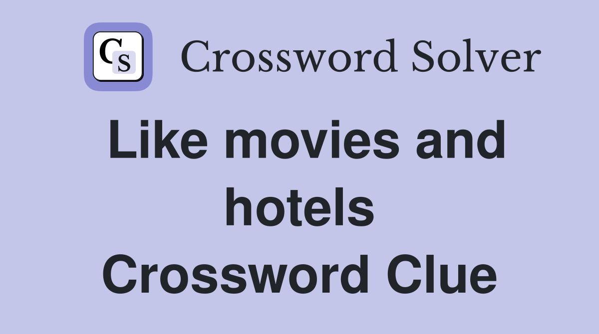 Like movies and hotels Crossword Clue