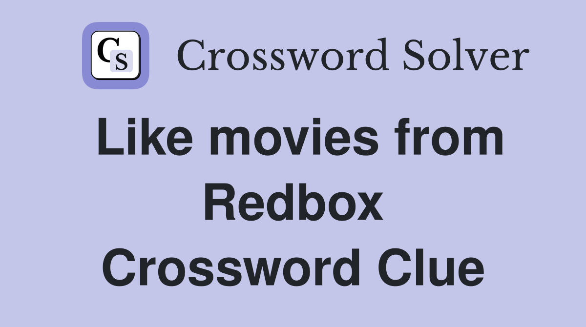 Like movies from Redbox Crossword Clue