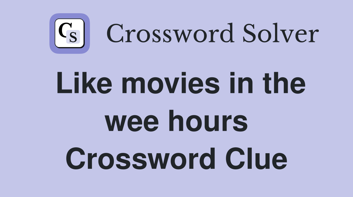 Like movies in the wee hours Crossword Clue