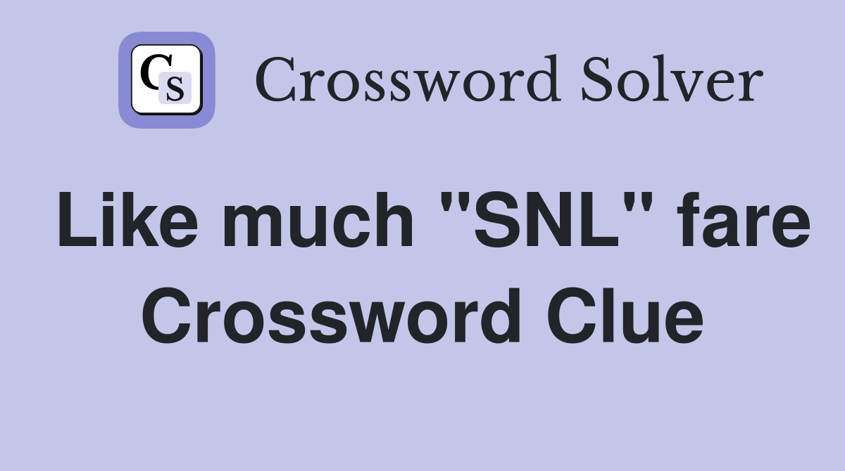 Like much "SNL" fare Crossword Clue