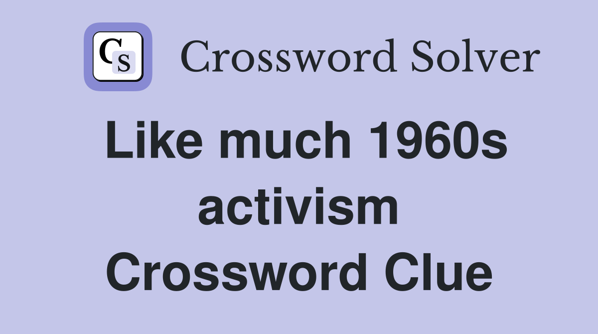 Like much 1960s activism Crossword Clue