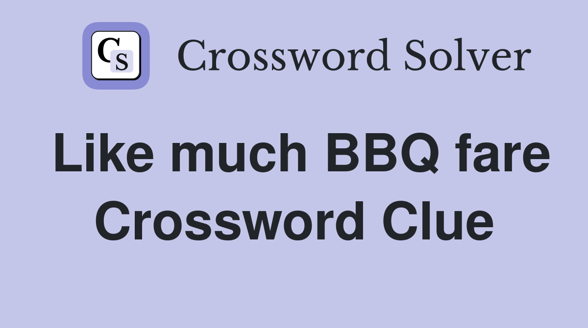 Like much BBQ fare Crossword Clue
