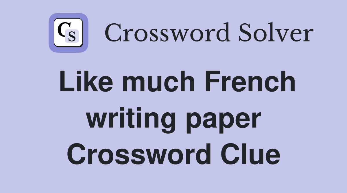 Like much French writing paper Crossword Clue