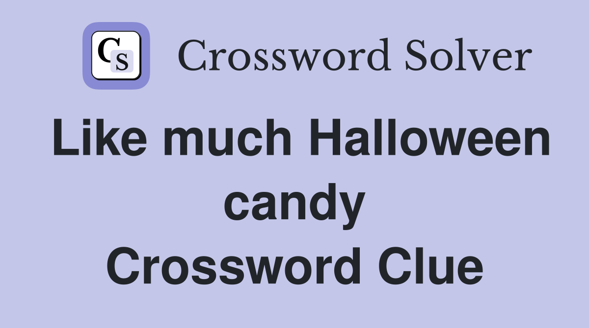 Like much Halloween candy Crossword Clue