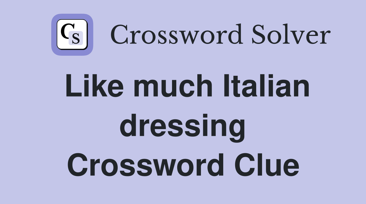 Like much Italian dressing Crossword Clue