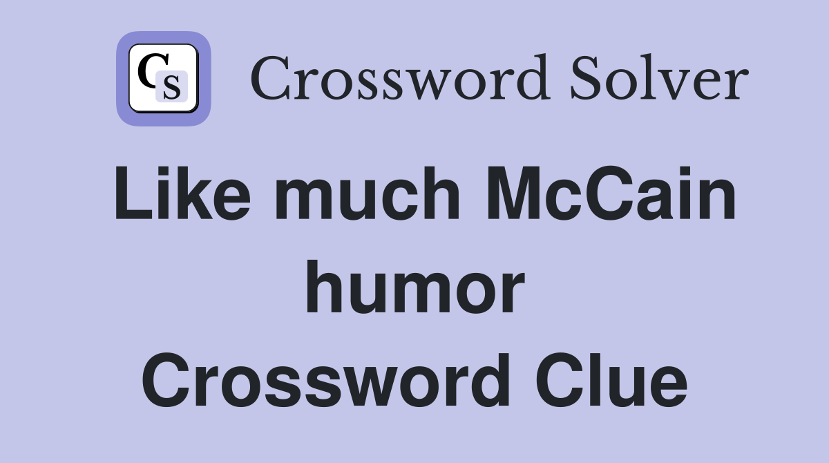 Like much McCain humor Crossword Clue