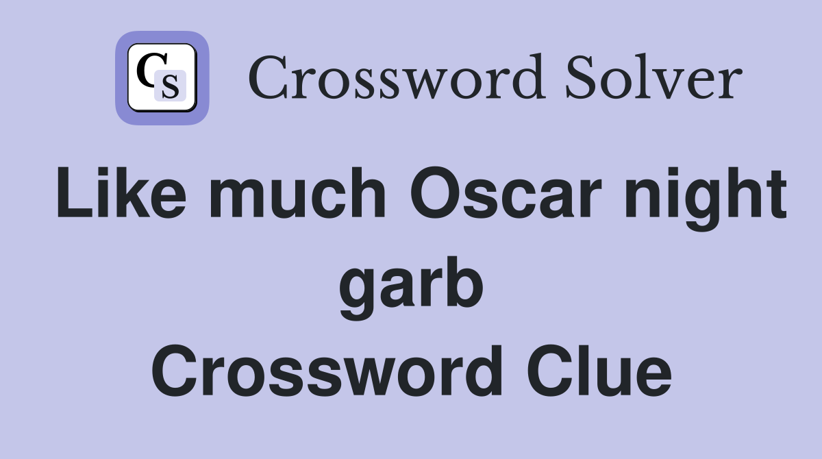 Like much Oscar night garb Crossword Clue