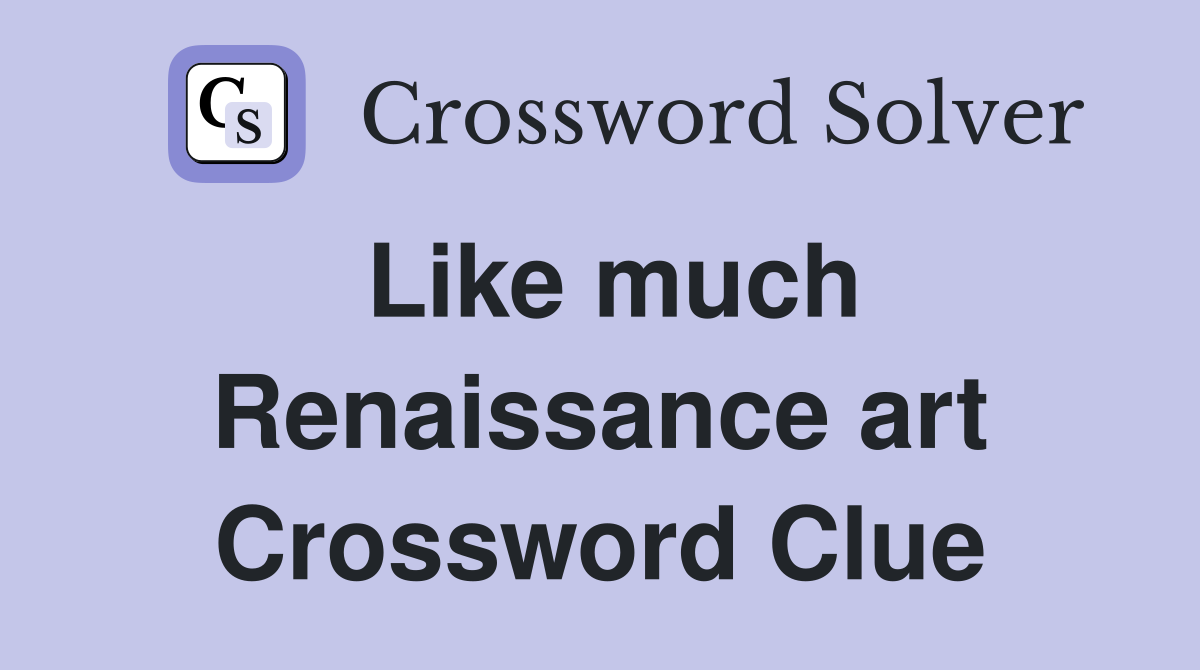 Like much Renaissance art Crossword Clue