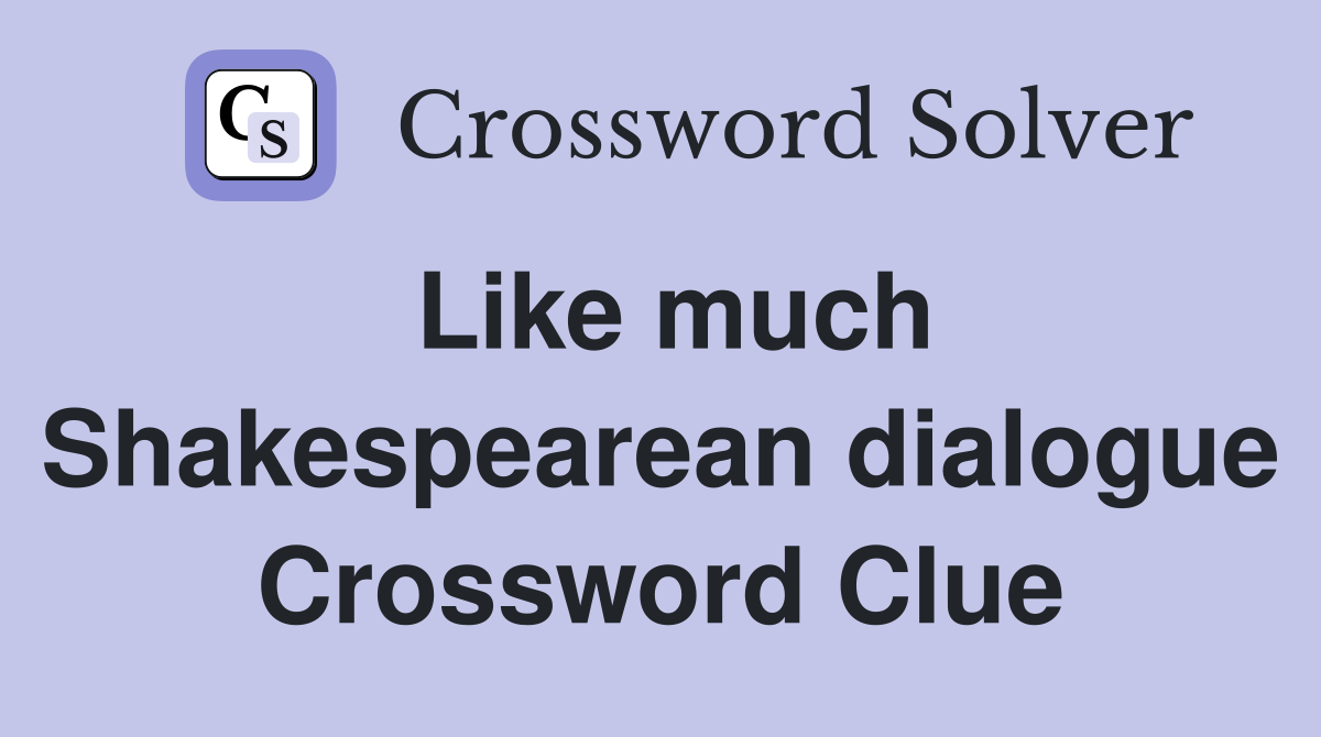 Like much Shakespearean dialogue Crossword Clue
