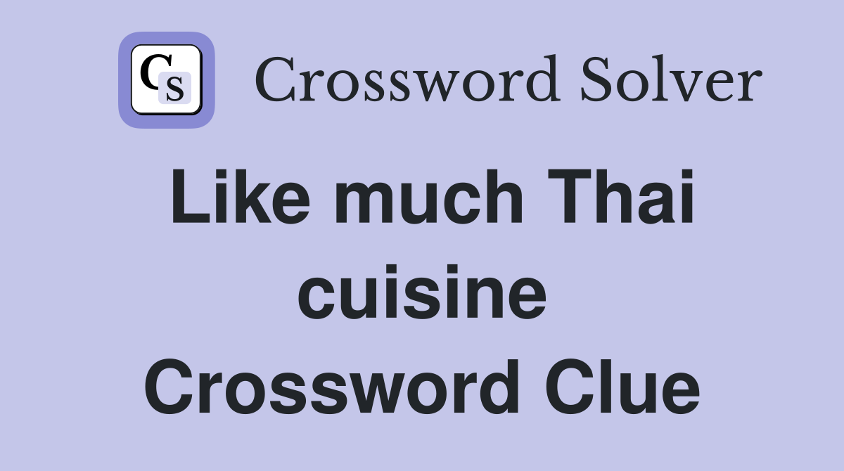 Like much Thai cuisine Crossword Clue