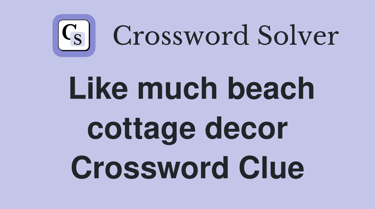 Like much beach cottage decor Crossword Clue
