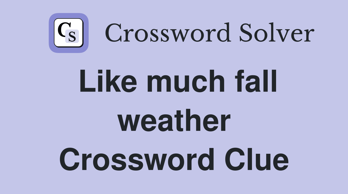 Like much fall weather Crossword Clue