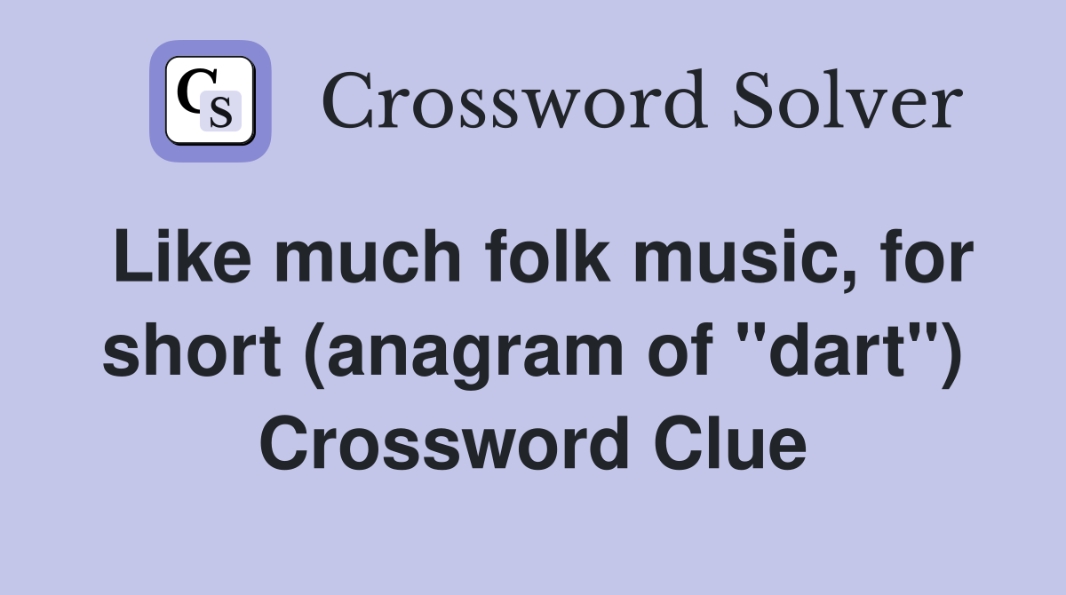 Like much folk music, for short (anagram of "dart") Crossword Clue
