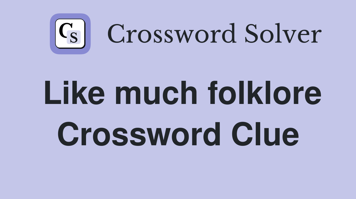 Like much folklore Crossword Clue