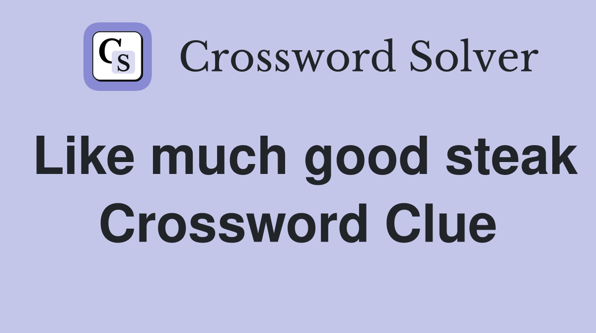 Like much good steak Crossword Clue