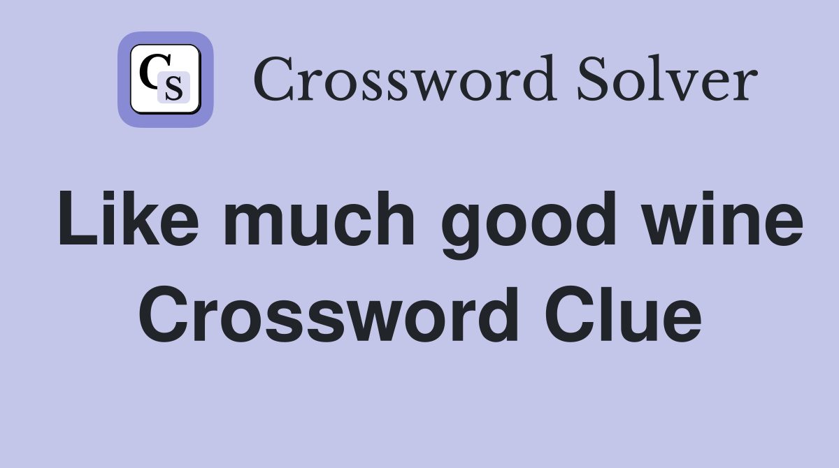 Like much good wine Crossword Clue