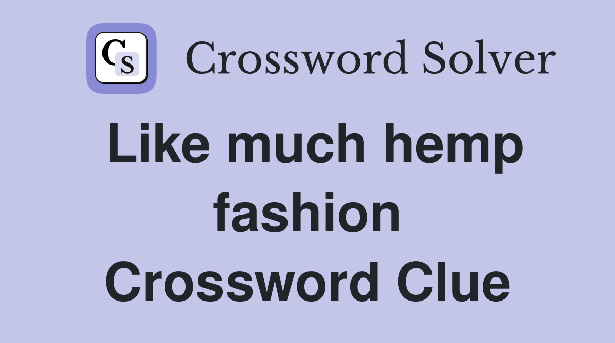 Like much hemp fashion Crossword Clue