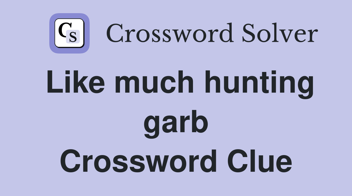 Like much hunting garb Crossword Clue