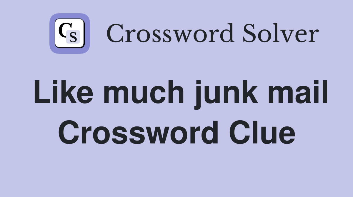 Like much junk mail Crossword Clue