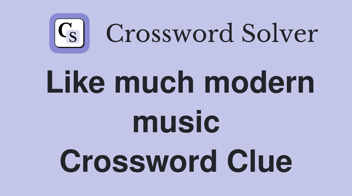 Like much modern music Crossword Clue