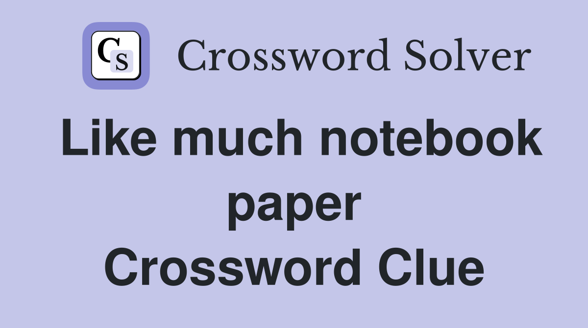 Like much notebook paper Crossword Clue