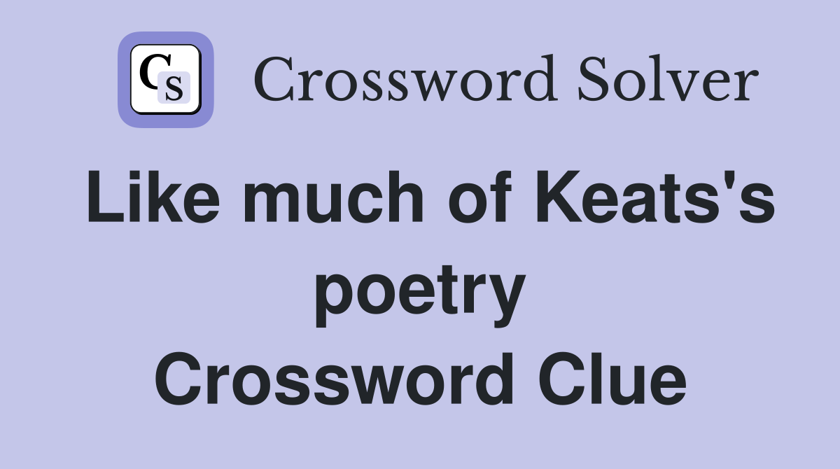 Like much of Keats's poetry Crossword Clue