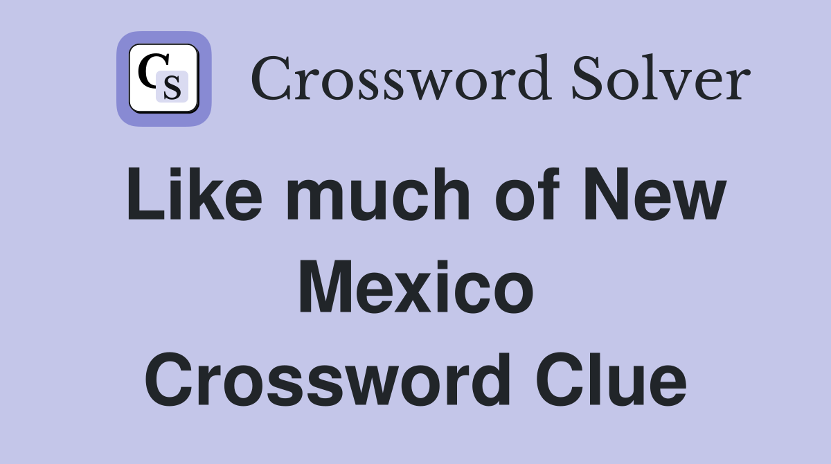 Like much of New Mexico Crossword Clue