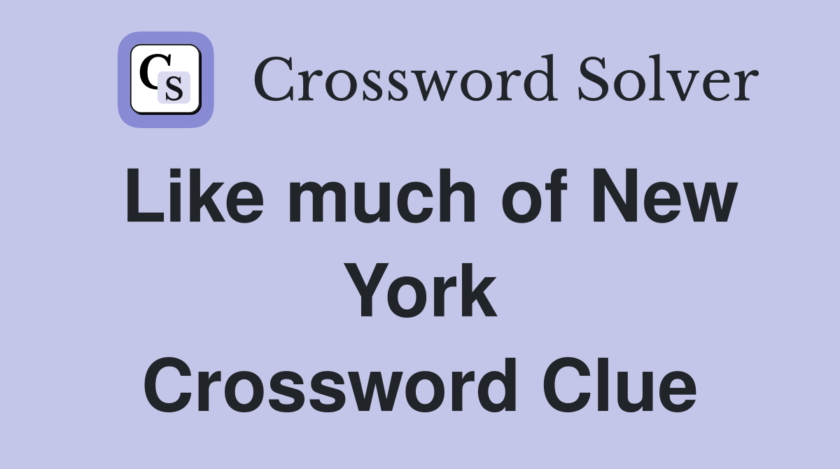 Like much of New York Crossword Clue