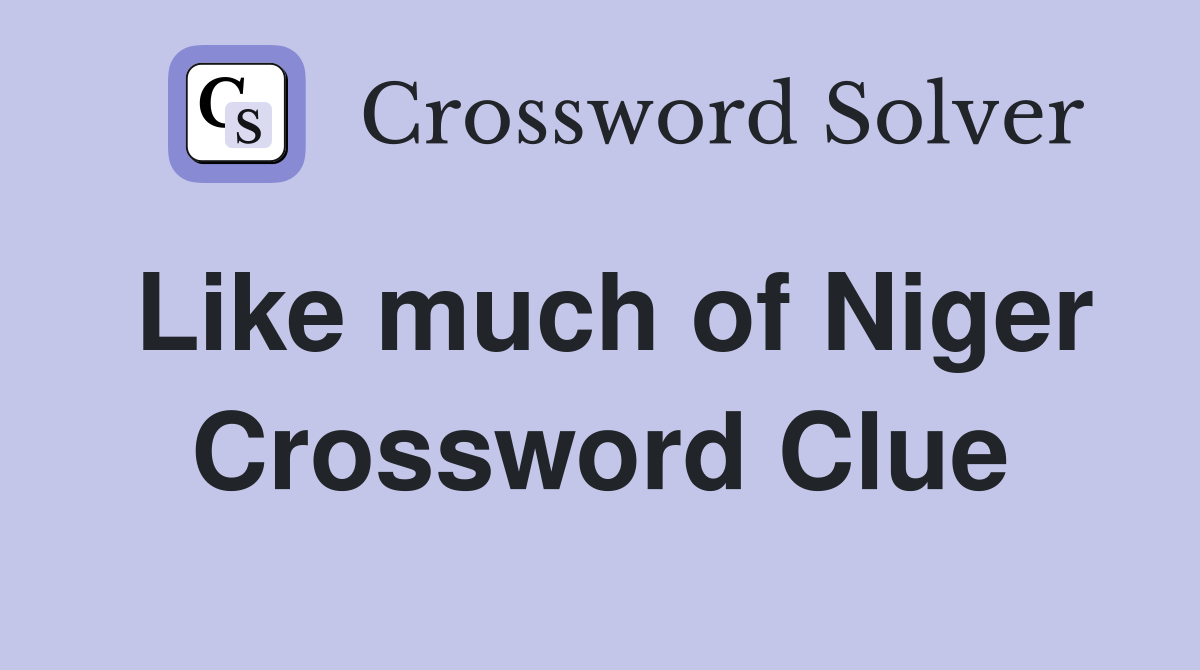Like much of Niger Crossword Clue