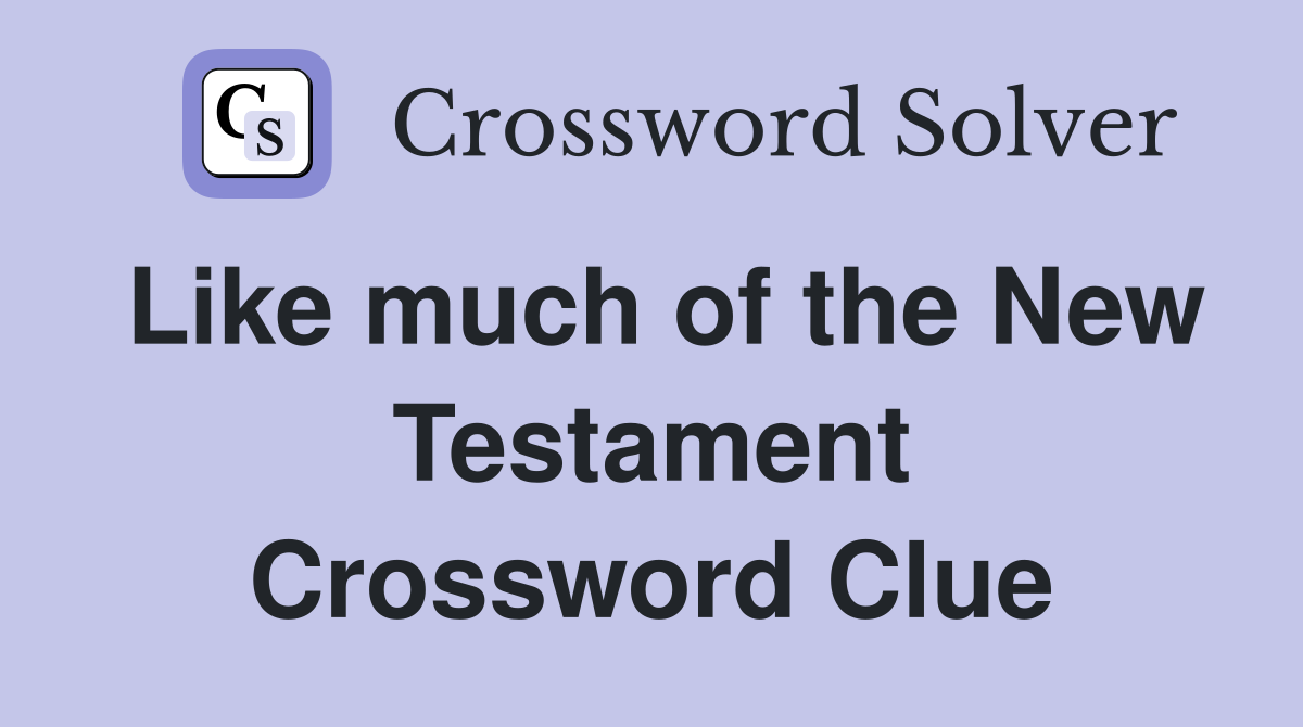 Like much of the New Testament Crossword Clue
