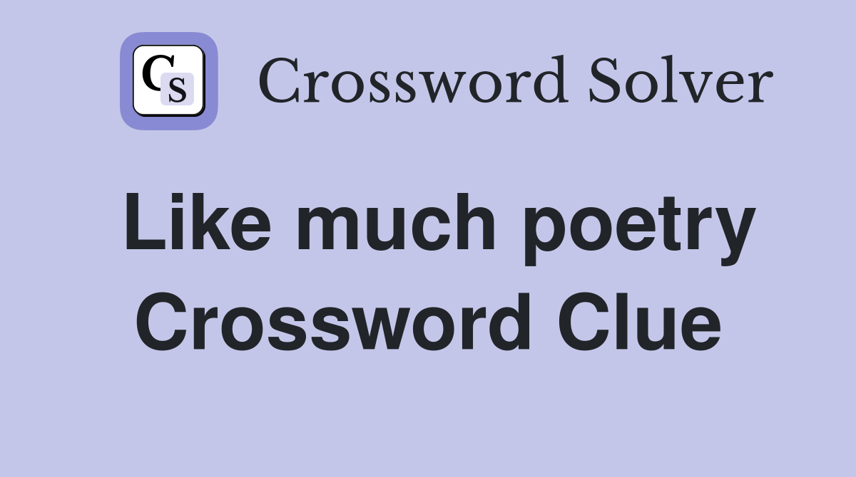 Like much poetry Crossword Clue