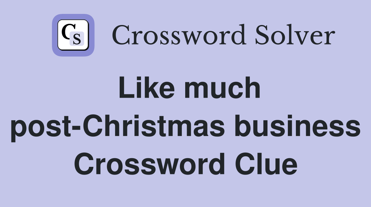 Like much post-Christmas business Crossword Clue