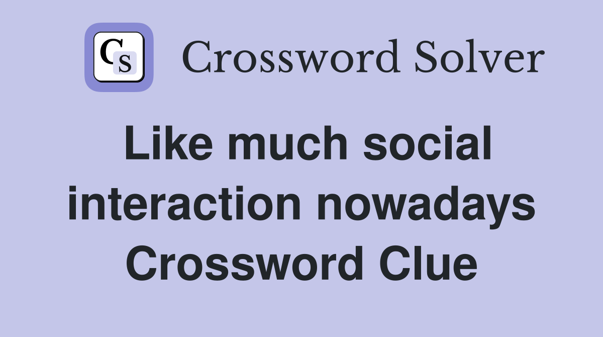 Like much social interaction nowadays Crossword Clue