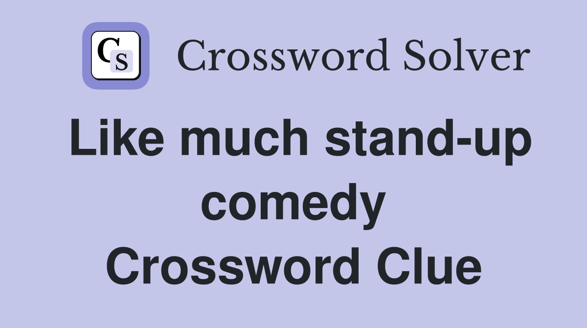 Like much stand-up comedy Crossword Clue