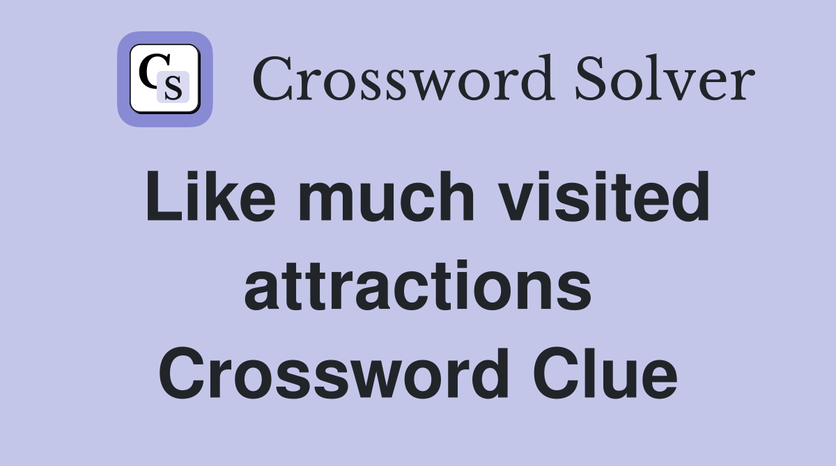 Like much visited attractions Crossword Clue