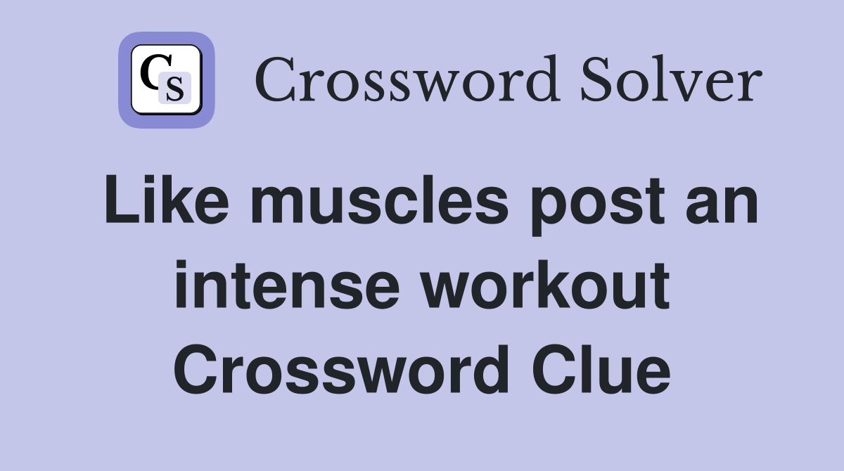 Like muscles post an intense workout Crossword Clue