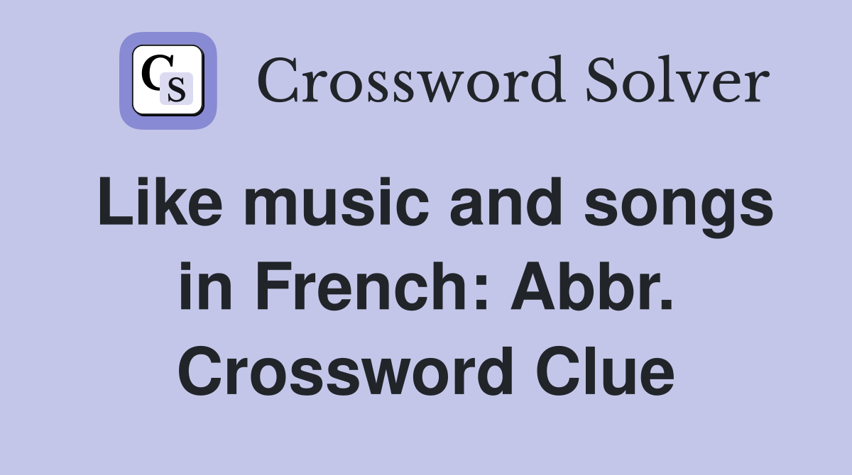 Like music and songs in French: Abbr. Crossword Clue