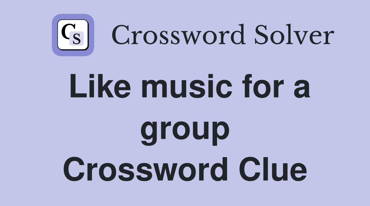 Like music for a group Crossword Clue