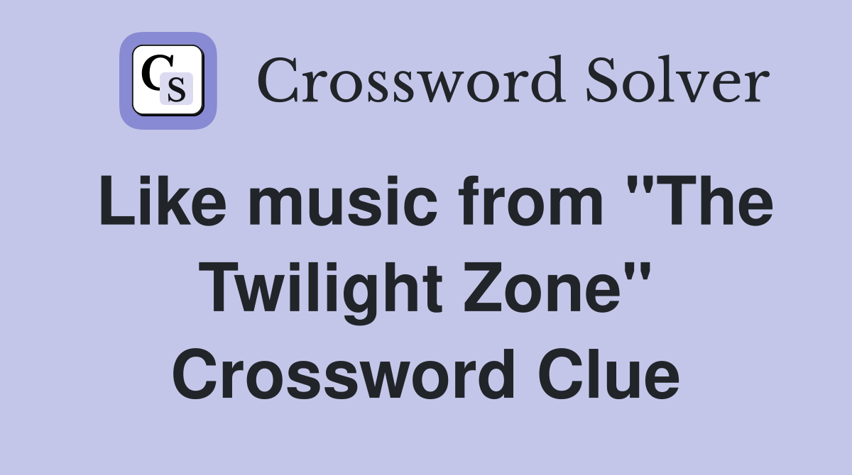 Like music from "The Twilight Zone" Crossword Clue
